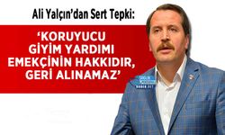 Ali Yalçın’dan Sert Tepki: ‘Koruyucu Giyim Yardımı Emekçinin Hakkıdır, Geri Alınamaz’