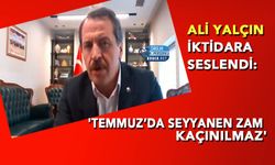 Ali Yalçın İktidara Seslendi: 'Temmuz’da Seyyanen Zam Kaçınılmaz'