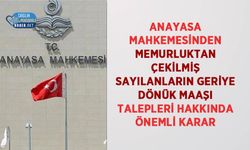 Anayasa Mahkemesinden Memurluktan Çekilmiş Sayılanların Geriye Dönük Maaşı Talepleri Hakkında Önemli Karar