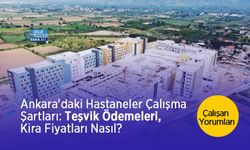 Ankara'daki Hastaneler Çalışma Şartları: Teşvik Ödemeleri, Kira Fiyatları Nasıl? Çalışan Yorumları