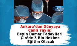 Ankara’dan Dünyaya Canlı Yayın: Beyin Damar Tedavileri Çin’de 3 Bin Hekime Eğitim Olacak