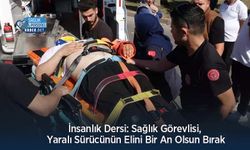 İnsanlık Dersi: Sağlık Görevlisi, Yaralı Sürücünün Elini Bir An Olsun Bırak