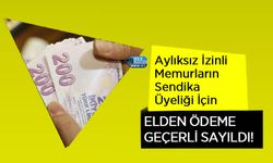 Aylıksız İzinli Memurların Sendika Üyeliği İçin Elden Ödeme Geçerli Sayıldı!