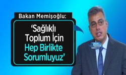 Bakan Memişoğlu: ‘Sağlıklı Toplum İçin Hep Birlikte Sorumluyuz’
