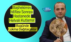 Başhekimin İstifası Sonrası Hastanede Helvalı Kutlama!