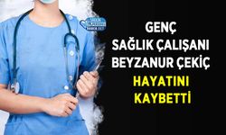 Genç Sağlık Çalışanı Beyzanur Çekiç Hayatını Kaybetti