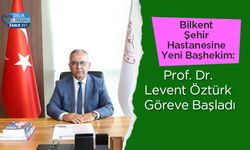 Bilkent Şehir Hastanesine Yeni Başhekim: Prof. Dr. Levent Öztürk Göreve Başladı