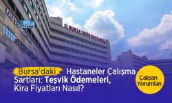 Bursa'daki Hastanelerin Çalışma Şartları: Teşvik Ödemesi, Kira Fiyatları Nasıl? Çalışan Yorumları