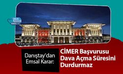 Danıştay’dan Emsal Karar: CİMER Başvurusu Dava Açma Süresini Durdurmaz