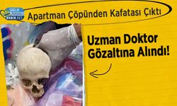 Apartman Çöpünden Kafatası Çıktı: Uzman Doktor Gözaltına Alındı!