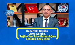 Hedefteki Başkan Cuma Kerkez, Sağlık-Sen Şube Başkanlığına Yeniden Aday Oldu