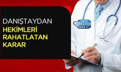 Danıştay’dan Hekimleri Rahatlatan Karar