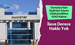 Danıştay’dan Kadroya Geçen Sözleşmelilere Kötü Haber: İlave Derece Hakkı Yok