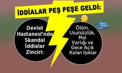 Devlet Hastanesi’nde Skandal İddialar Zinciri: Ölüm, Usulsüzlük, Mal Varlığı ve Gece Açık Kalan Işıklar