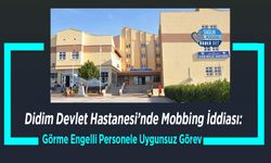 Didim Devlet Hastanesi’nde Mobbing İddiası: Görme Engelli Personele Uygunsuz Görev