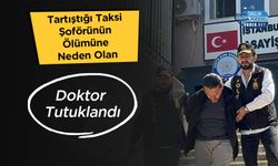 Tartıştığı Taksi Şoförünün Ölümüne Neden Olan Doktor Tutuklandı