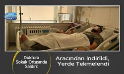 Doktora Sokak Ortasında Saldırı: Aracından İndirildi, Yerde Tekmelendi