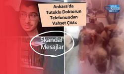 Ankara’da Tutuklu Doktorun Telefonundan Vahşet Çıktı: Skandal Mesajlar