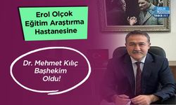 Erol Olçok Eğitim Araştırma Hastanesine Dr. Mehmet Kılıç Başhekim Oldu!