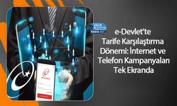 e-Devlet’te Tarife Karşılaştırma Dönemi: İnternet ve Telefon Kampanyaları Tek Ekranda