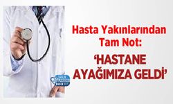 Hasta Yakınlarından Tam Not: ‘Hastane Ayağımıza Geldi’