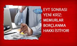 EYT Sonrası Yeni Kriz: Memurlar Borçlanma Hakkı İstiyor!