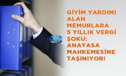 Giyim Yardımı Alan Memurlara 5 Yıllık Vergi Şoku: Anayasa Mahkemesine Taşınıyor!