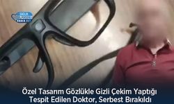 Özel Tasarım Gözlükle Gizli Çekim Yaptığı Tespit Edilen Doktor, Serbest Bırakıldı