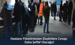 Hastane Yönetiminden Eleştirilere Cevap: Daha Şeffaf Olacağız!