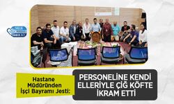 Hastane Müdüründen İşçi Bayramı Jesti: Personeline Kendi Elleriyle Çiğ Köfte İkram Etti