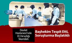 Devlet Hastanesi’nde Et Hırsızlığı Skandalı: Başhekim Tespit Etti, Soruşturma Başlatıldı