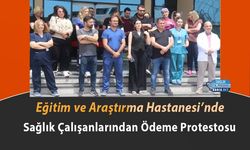 Eğitim ve Araştırma Hastanesi’nde Sağlık Çalışanlarından Ödeme Protestosu