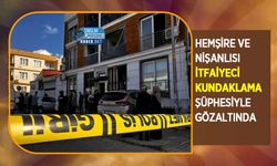 Hemşire ve Nişanlısı İtfaiyeci Kundaklama Şüphesiyle Gözaltında