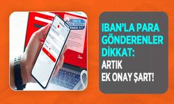 IBAN’la Para Gönderenler Dikkat: Artık Ek Onay Şart!
