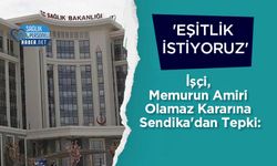 İşçi, Memurun Amiri Olamaz Kararına Sendika'dan Tepki: 'Eşitlik İstiyoruz'