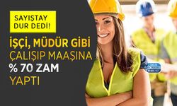 İşçi, Müdür Gibi Çalışıp Maaşına Yüzde 70 Zam Yaptı: Sayıştay Dur Dedi!