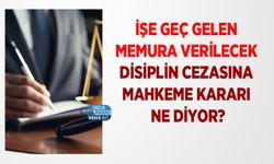 İşe Geç Gelen Memura Verilecek Disiplin Cezasına Mahkeme Kararı Ne Diyor?
