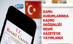 Kamu Kurumlarında Kadro Değişikliği Resmi Gazete’de Yayımlandı