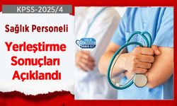 KPSS-2025/4 Sağlık Personeli Yerleştirme Sonuçları Açıklandı
