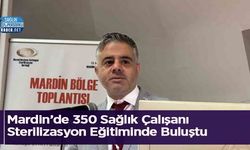 Mardin’de 350 Sağlık Çalışanı Sterilizasyon Eğitiminde Buluştu