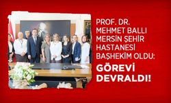 Prof. Dr. Mehmet Ballı Mersin Şehir Hastanesi Başhekim Oldu: Görevi Devraldı!