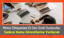 Memur Olmayanlara Ek Ders Ücreti Durduruldu: Sadece Kamu Görevlilerine Verilecek
