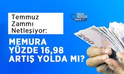 Temmuz Zammı Netleşiyor: Memura Yüzde 16,98 Artış Yolda mı?