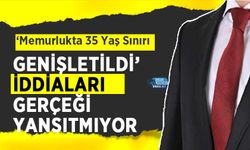‘Memurlukta 35 Yaş Sınırı Genişletildi’ İddiaları Gerçeği Yansıtmıyor