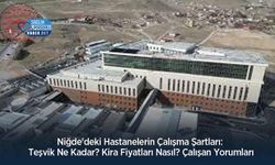 Niğde'deki Hastanelerin Çalışma Şartları: Teşvik Ne Kadar? Kira Fiyatları Nasıl? Çalışan Yorumları