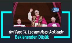 Yeni Papa 14. Leo’nun Maaşı Açıklandı: Beklenenden Düşük