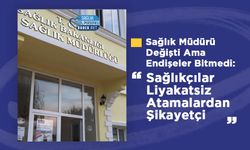 Sağlık Müdürü Değişti Ama Endişeler Bitmedi: Sağlıkçılar Liyakatsiz Atamalardan Şikayetçi