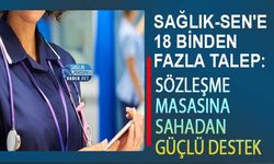 Sağlık-Sen'e 18 Binden Fazla Talep: Sözleşme Masasına Sahadan Güçlü Destek