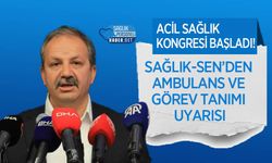 Sağlık-Sen’den Ambulans ve Görev Tanımı Uyarısı: Acil Sağlık Kongresi Başladı!