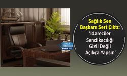 Sağlık Sen Başkanı Sert Çıktı: 'İdareciler Sendikacılığı Gizli Değil Açıkça Yapsın'